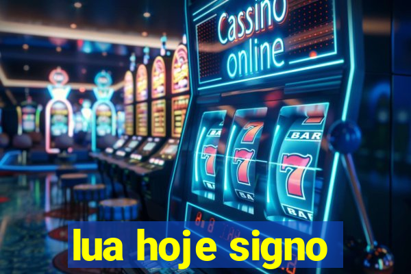 lua hoje signo